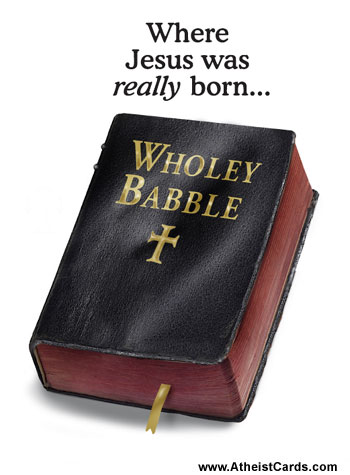 Holy Bible or Wholey Babble? Where Jesus Was Really Born...